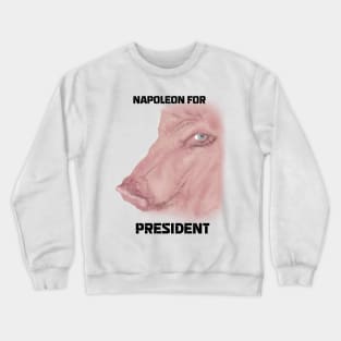 Napoleon for President- Animal Farm Crewneck Sweatshirt